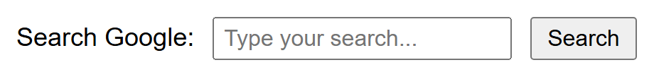 Rendered output: a "Search Google:" label next to an empty text box with placeholder "Type your search...", followed by a "Search" button