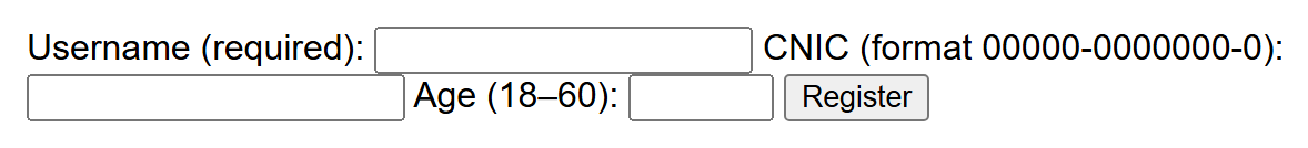 Rendered output: "Username (required):" label next to a text box, "CNIC (format 00000-0000000-0):" label wrapping to a new line above an empty text box, "Age (18–60):" label next to a small number box, and a "Register" button