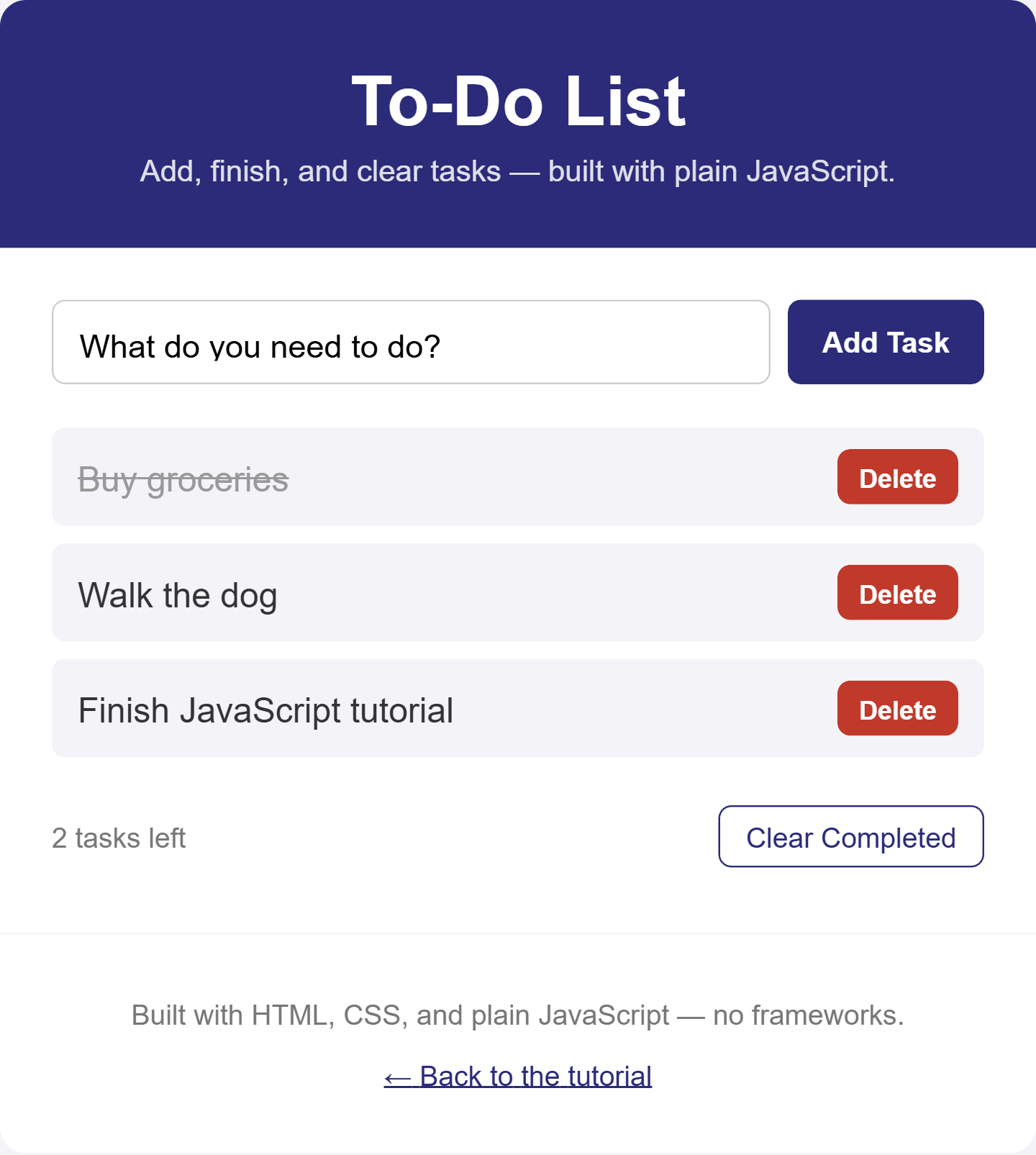 Rendered output: a white card titled "To-Do List" on a light gray page, showing a text input with placeholder "What do you need to do?" next to an "Add Task" button, three tasks listed below — "Buy groceries" shown with strikethrough text (marked done), "Walk the dog", and "Finish JavaScript tutorial" — each with a red "Delete" button, a summary line reading "2 tasks left", and a "Clear Completed" button